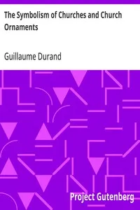 The Symbolism of Churches and Church Ornaments: A Translation of the First Book of the Rationale Divinorum Officiorum — Guillaume Durand cover