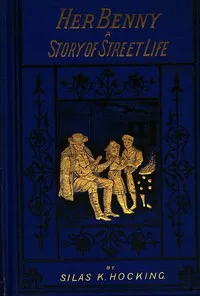 Her Benny: A Story of Street Life — Silas K. (Silas Kitto) Hocking cover