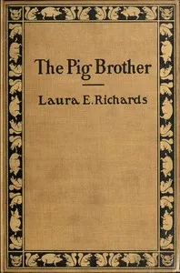 The Pig Brother, and Other Fables and Stories: A Supplementary Reader for the Fourth School Year — Laura Elizabeth Howe Richards cover