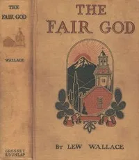 The Fair God; or, The Last of the 'Tzins: A Tale of the Conquest of Mexico — Lew Wallace cover