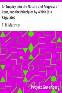 An Inquiry into the Nature and Progress of Rent, and the Principles by Which It is Regulated cover