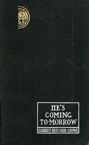 He's Coming To-Morrow — Harriet Beecher Stowe cover
