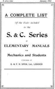 A Complete List of the Books Included in the S. & C. Series of Elementary Manuals for Mechanics and Students published by E. & F. N. Spon, Ltd., London. January 1912 — E. & F. N. Spon cover