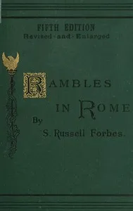 Rambles in Rome: An Archæological and Historical Guide to the Museums, Galleries, Villas, Churches, and Antiquities of Rome and the Campagna — S. Russell Forbes cover