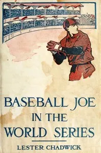 Baseball Joe in the World Series; or, Pitching for the Championship — Lester Chadwick cover