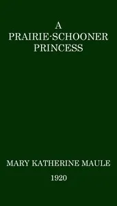 A Prairie-Schooner Princess — Mary K. (Mary Katherine) Maule cover