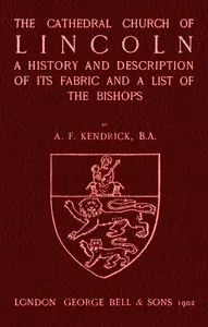 Bell's Cathedrals: The Cathedral Church of Lincoln: A History and Description of its Fabric and a List of the Bishops — A. F. (Albert Frank) Kendrick cover