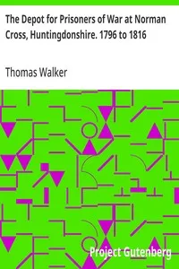 The Depot for Prisoners of War at Norman Cross, Huntingdonshire. 1796 to 1816 — Thomas (Thomas James) Walker cover