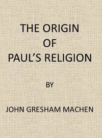 The Origin of Paul's Religion — J. Gresham (John Gresham) Machen cover