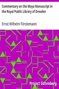 Commentary on the Maya Manuscript in the Royal Public Library of Dresden — Ernst Wilhelm Förstemann cover