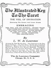The Illustrated Key to the Tarot: The Veil of Divination — L. W. (Lauron William) De Laurence cover