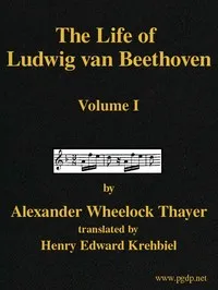 The Life of Ludwig van Beethoven, Volume I — Alexander Wheelock Thayer cover