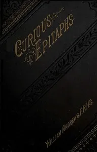 Curious Epitaphs, Collected from the Graveyards of Great Britain and Ireland. — William Andrews cover