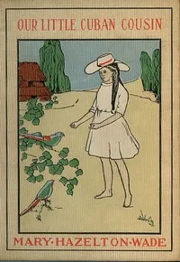 Our Little Cuban Cousin — Mary Hazelton Blanchard Wade cover