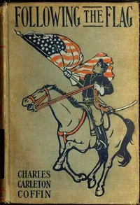 Following the Flag, from August 1861 to November 1862, with the Army of the Potomac — Charles Carleton Coffin cover