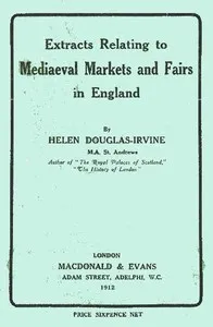 Extracts Relating to Mediaeval Markets and Fairs in England — Helen Douglas-Irvine cover