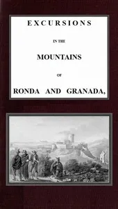 Excursions in the mountains of Ronda and Granada, with characteristic sketches of the inhabitants of southern Spain, vol. 2/2 — C. Rochfort‏ (Charles Rochfort) Scott cover