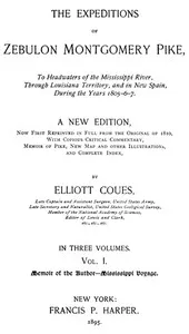 The Expeditions of Zebulon Montgomery Pike, Volume 1 (of 3): To Headwaters of the Mississippi River Through Louisiana Territory, and in New Spain, During the Years 1805-6-7. — Zebulon Montgomery Pike cover