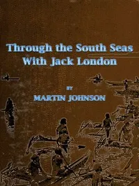Through the South Seas with Jack London — Martin Johnson cover