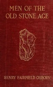 Men of the Old Stone Age: Their Environment, Life and Art — Henry Fairfield Osborn cover
