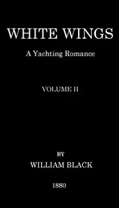 White Wings: A Yachting Romance, Volume II — William Black cover