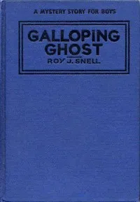 The Galloping Ghost: A Mystery Story for Boys — Roy J. (Roy Judson) Snell cover