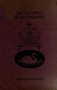 The Old Inns of Old England, Volume 2 (of 2): A Picturesque Account of the Ancient and Storied Hostelries of Our Own Country — Charles G. (Charles George) Harper cover