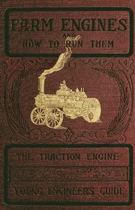 Farm Engines and How to Run Them: The Young Engineer's Guide — James H. Stephenson cover