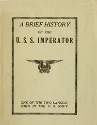 A Brief History of the U. S. S. Imperator, One of the Two Largest Ships in the U. S. Navy. — Anonymous cover