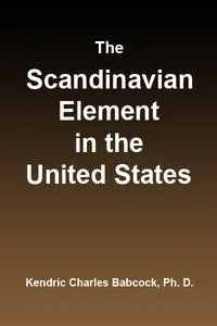 The Scandinavian Element in the United States: University of Illinois Studies in the Social Sciences, Vol. 111, No. 3, September, 1914 — Kendric Charles Babcock cover