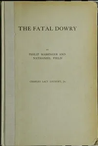 The Fatal Dowry — Philip Massinger cover