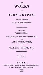 The works of John Dryden, now first collected in eighteen volumes. Volume 11 — John Dryden cover