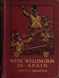 With Wellington in Spain: A Story of the Peninsula — F. S. (Frederick Sadleir) Brereton cover