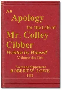 An Apology for the Life of Mr. Colley Cibber, Volume 1 (of 2): Written by Himself. A New Edition with Notes and Supplement — Colley Cibber cover