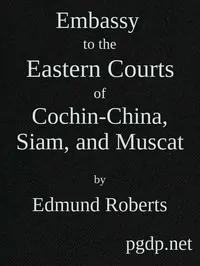 Embassy to the Eastern Courts of Cochin-China, Siam, and Muscat: In the U. S. Sloop-of-war Peacock, David Geisinger, Commander, During the Years 1832-3-4 — Edmund Roberts cover
