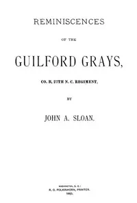 Reminiscences of the Guilford Grays, Co. B., 27th N.C. Regiment — John A. (John Alexander) Sloan cover
