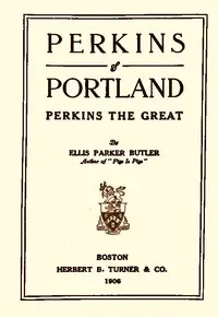 Perkins of Portland: Perkins The Great — Ellis Parker Butler cover