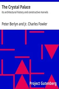 The Crystal Palace : $b its architectural history and constructive marvels — Peter Berlyn cover