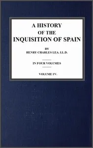 A History of the Inquisition of Spain; vol. 4 — Henry Charles Lea cover