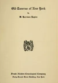 Old Taverns of New York — W. Harrison (William Harrison) Bayles cover