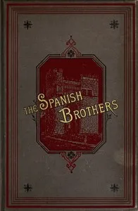 The Spanish brothers : $b A tale of the sixteenth century — Deborah Alcock cover