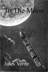 From the Earth to the Moon, Direct in Ninety-Seven Hours and Twenty Minutes: and a Trip Round It — Jules Verne cover