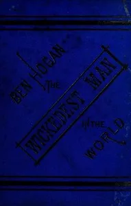 The Life and Adventures of Ben Hogan, the Wickedest Man in the World — Ben (Benedict) Hogan cover