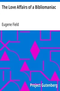 The Love Affairs of a Bibliomaniac — Eugene Field cover