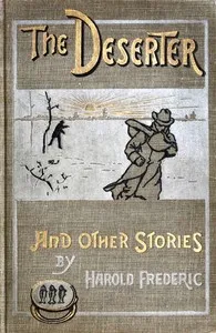 The Deserter, and Other Stories: A Book of Two Wars — Harold Frederic cover