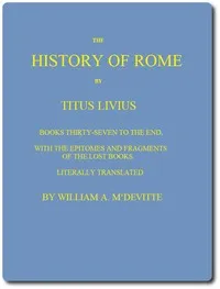 The History of Rome, Books 37 to the End: with the Epitomes and Fragments of the Lost Books — Livy cover