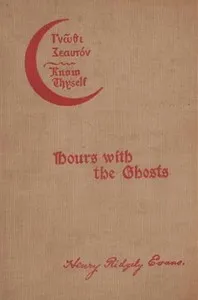Hours with the Ghosts or, Nineteenth Century Witchcraft: Illustrated Investigations into the Phenomena of Spiritualism and Theosophy — Henry Ridgely Evans cover