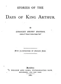Stories of the Days of King Arthur — Charles Henry Hanson cover