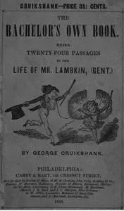 The Bachelor's Own Book: Being Twenty-Four Passages in the Life of Mr. Lambkin, (Gent.) — Anonymous cover