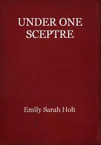 Under One Sceptre, or Mortimer's Mission: The Story of the Lord of the Marches — Emily Sarah Holt cover